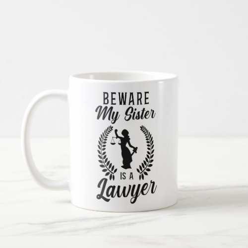 Lawyer Law Student Beware My Sister Is A Lawyer Coffee Mug