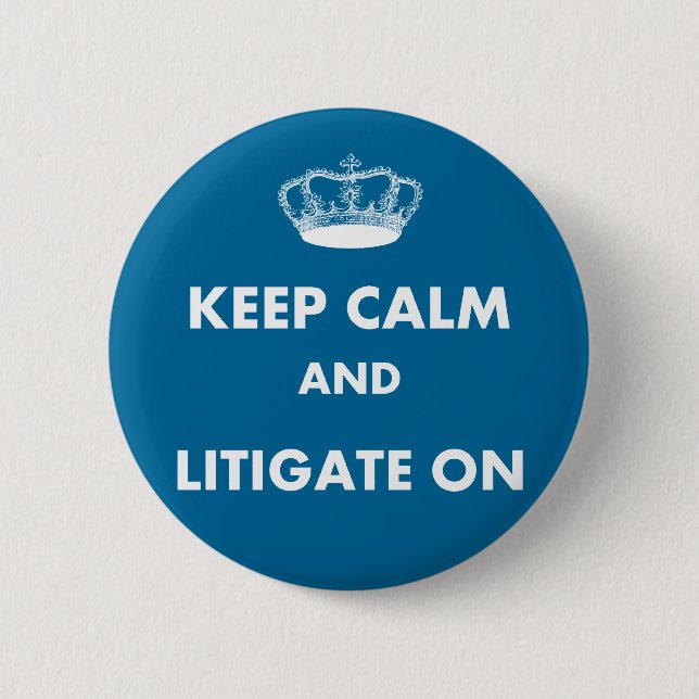 Lawyer/Law Student Gifts "Keep Calm Litigate..." Button (Front)