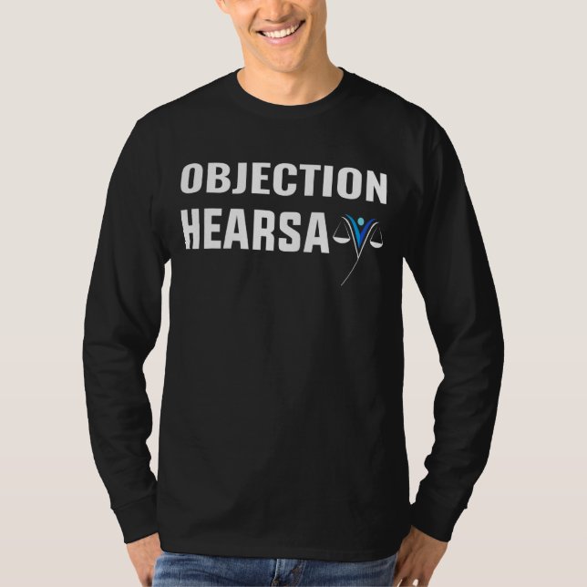 Lawyer Objection Hearsay Quote Cool Sarcastic Hear T-Shirt (Front)