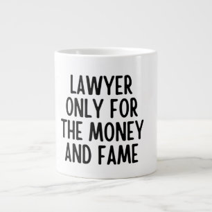 Lawyer Only For The Money And Fame, Lawyer Gifts Giant Coffee Mug