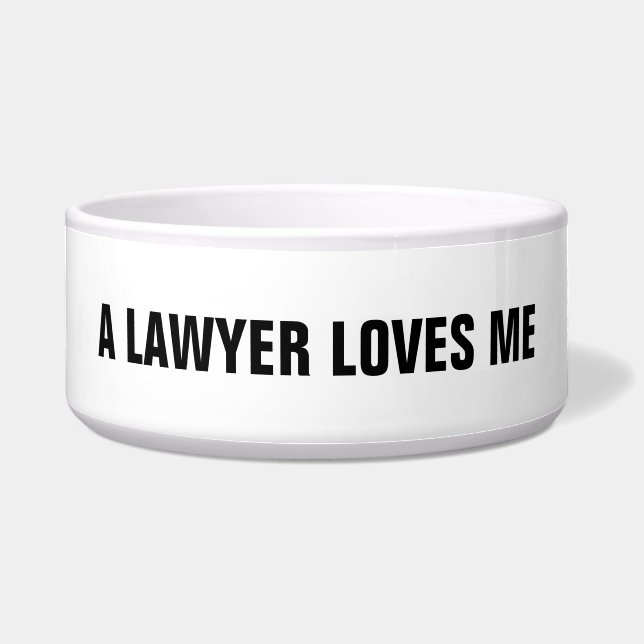 Lawyer Pet Bowl: A Lawyer Loves Me Bowl (Front)