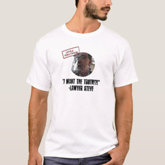 Lawyer Steve "I Want the Truth!?!" Shirt