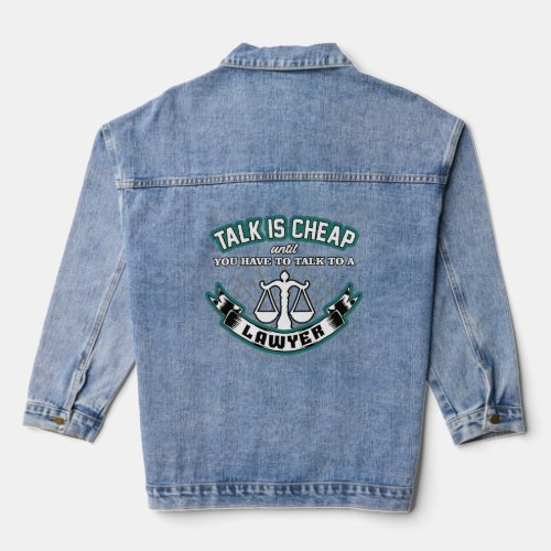 LAWYER TALK IS CHEAP UNTIL YOU HAVE TO TALK TO LAW DENIM JACKET