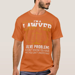 Lawyer Tee I'm A Lawyer I Solve Problems