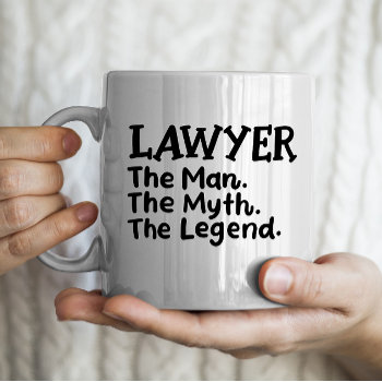 Lawyer: The Man  The Myth  The Legend Coffee Mug by sendsomelove at Zazzle
