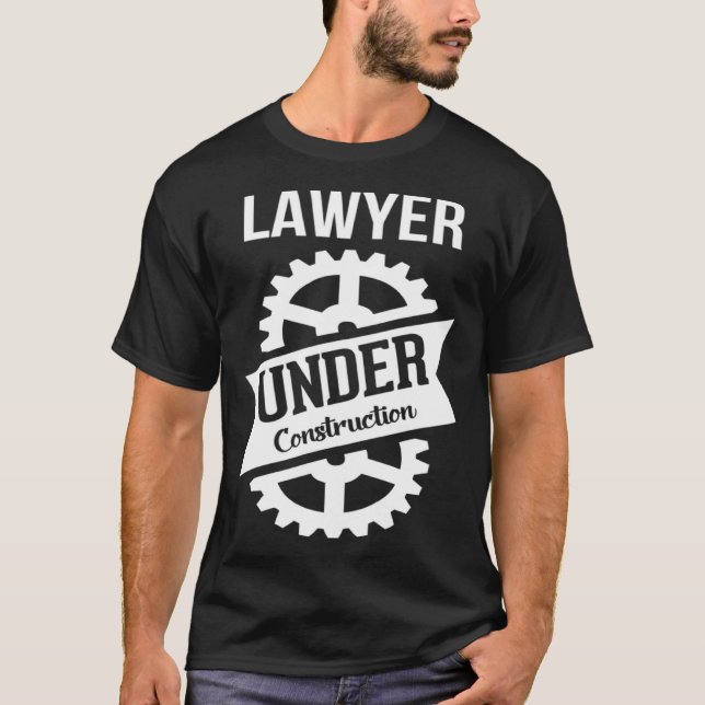 LAWYER Under Construction Perfect for Law Students T-Shirt (Front)