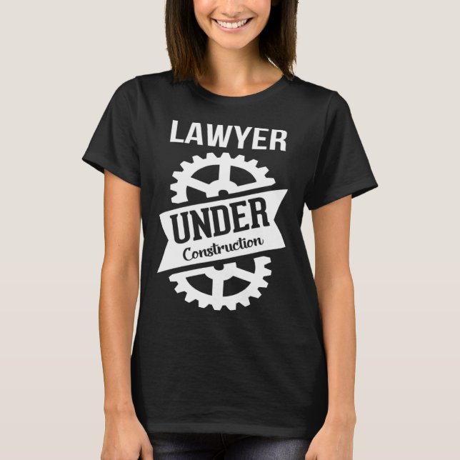 LAWYER Under Construction Perfect for Law Students T-Shirt (Front)