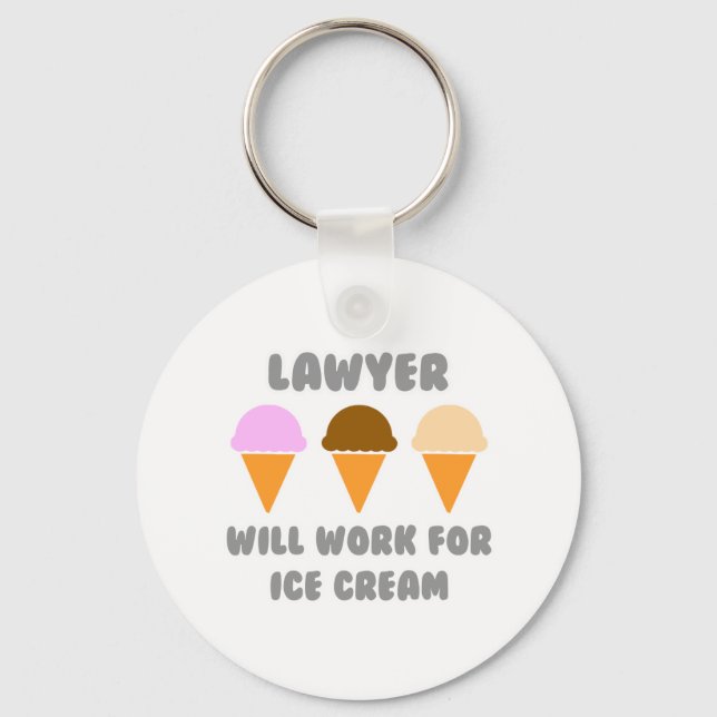 Lawyer ... Will Work For Ice Cream Keychain (Front)