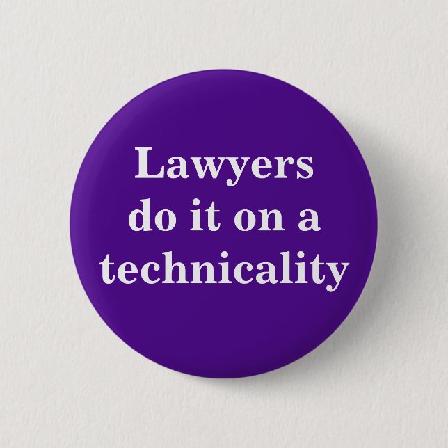 Lawyers do it on a technicality button (Front)