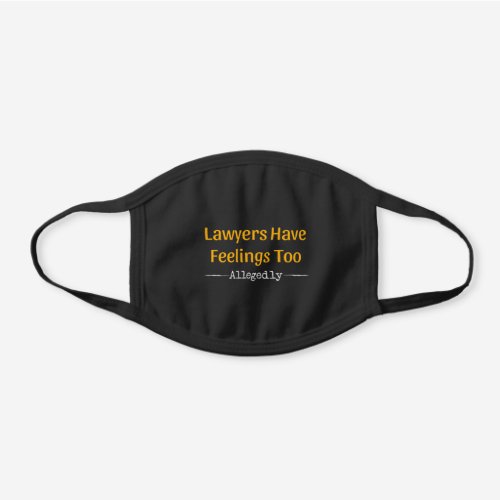 Lawyers Have Feelings Too Allegedly _ Attorney Black Cotton Face Mask