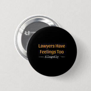 Lawyers Have Feelings Too Allegedly - Attorney Button