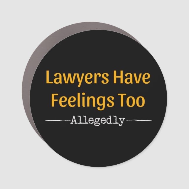 Lawyers Have Feelings Too Allegedly - Attorney Car Magnet (Front)