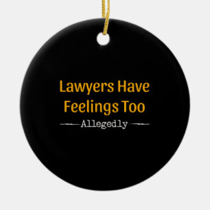 Lawyers Have Feelings Too Allegedly - Attorney Ceramic Ornament