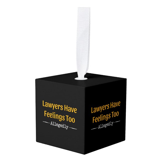 Lawyers Have Feelings Too Allegedly - Attorney Cube Ornament (Front Angled)