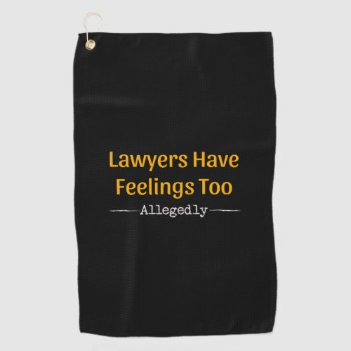 Lawyers Have Feelings Too Allegedly _ Attorney Golf Towel