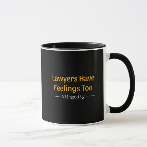 Lawyers Have Feelings Too Allegedly _ Attorney Mug