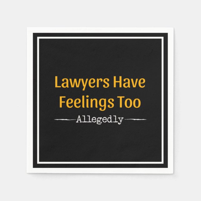 Lawyers Have Feelings Too Allegedly - Attorney Napkins (Front)