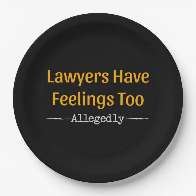 Lawyers Have Feelings Too Allegedly - Attorney Paper Plates (Front)