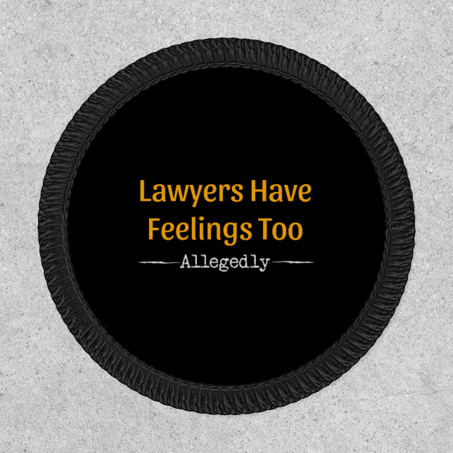 Lawyers Have Feelings Too Allegedly - Attorney Patch (Front)