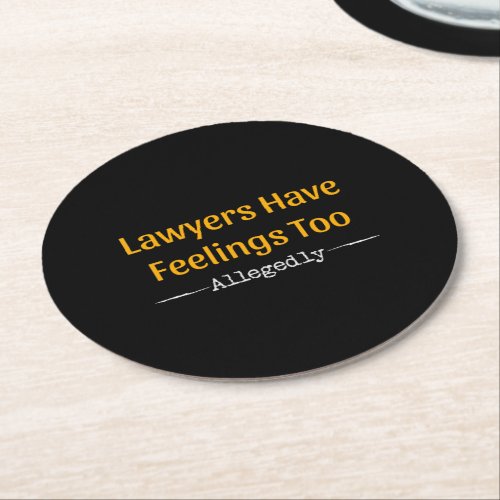 Lawyers Have Feelings Too Allegedly _ Attorney Round Paper Coaster