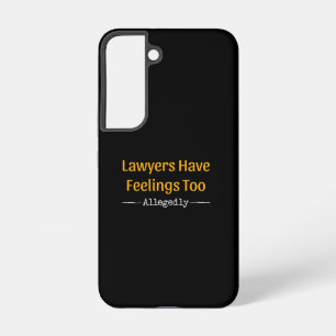 Lawyers Have Feelings Too Allegedly - Attorney Samsung Galaxy S22 Case