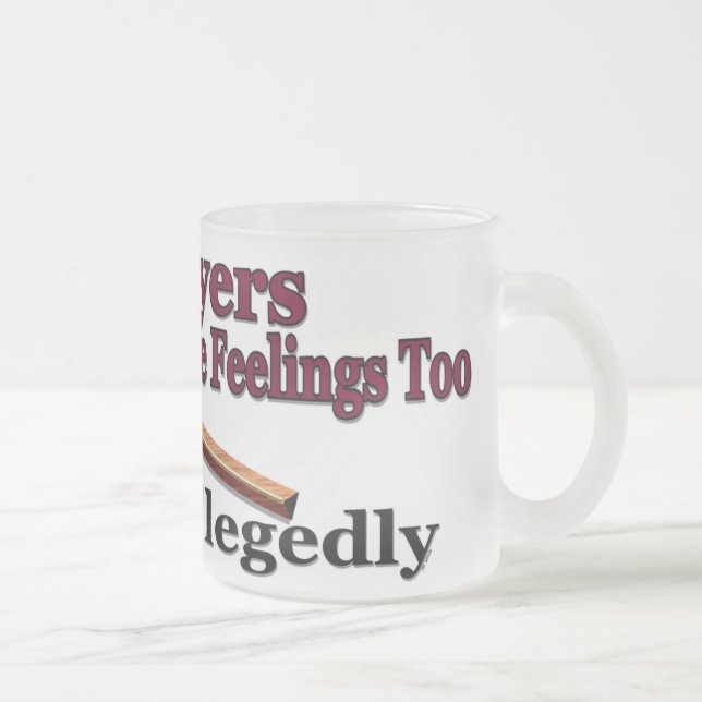 Lawyers Have Feelings Too ... Allegedly Mug (Right)
