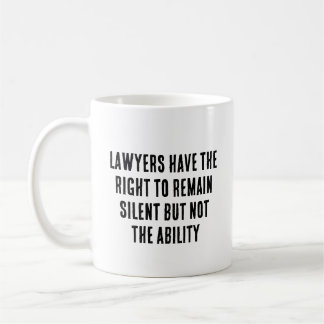 Lawyers have the right to remain silent but not coffee mug