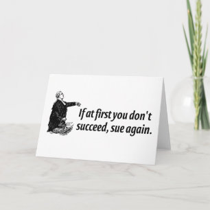 Lawyers - If at first you don't succeed, sue again Card