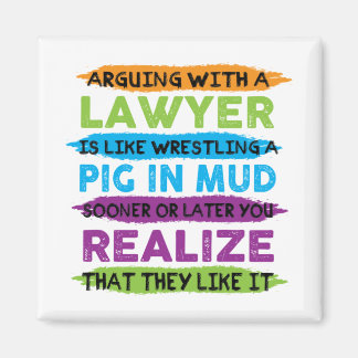 Lawyers love to argue magnet