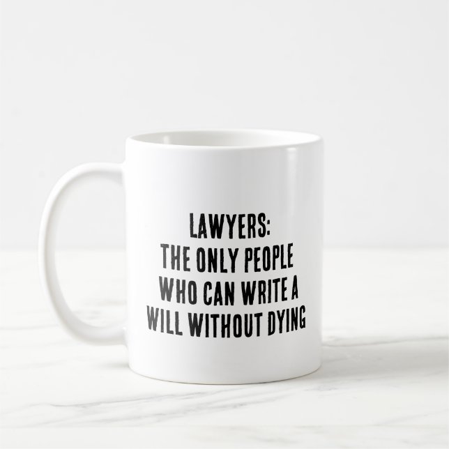 Lawyers: the only people who can write a will with coffee mug (Left)