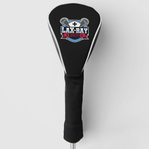 Lax_Ray Nurse National Nurses Day Sports Lacrosse Golf Head Cover