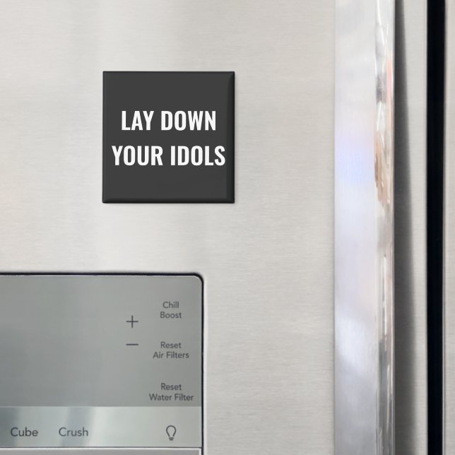 Lay Down Your Idols Magnet (In Situ (Fridge))