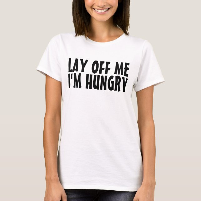 LAY OFF ME I'M HUNGRY Dieter Funny T-shirts (Front)
