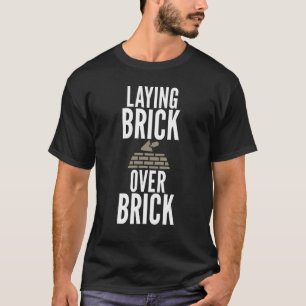 Laying Brick Over Brick Sarcastic Bricklayers Unis T-Shirt