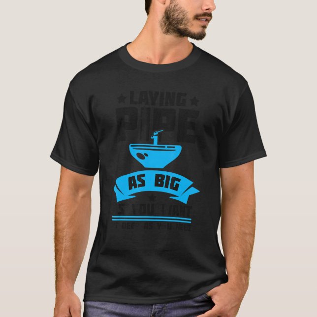 Laying Pipe Plumbing Pipefitter Pipes Pipefitting  T-Shirt (Front)
