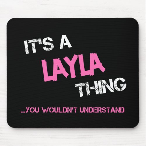 Layla thing you wouldnt understand name mouse pad
