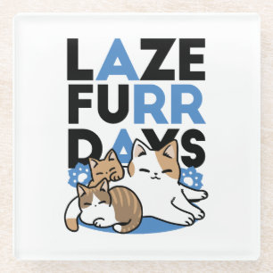 Laze Furr Days - Cute Lazy Cats Design Glass Coaster