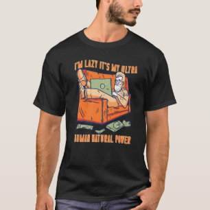 Laziness Is My Human Natural Power People Lazy T-Shirt
