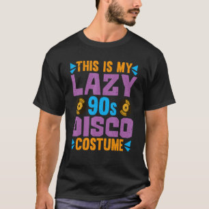 Lazy 90s Disco Costume 1990s Theme Party Nineties T-Shirt