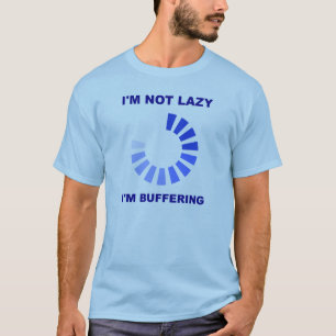 Lazy Buffering Funny Tshirt Wht