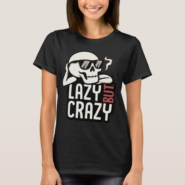 Lazy But Crazy Skull – Cool Relaxed Sunglasses Des T-Shirt (Front)