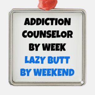 Lazy Butt Addiction Counselor Metal Ornament