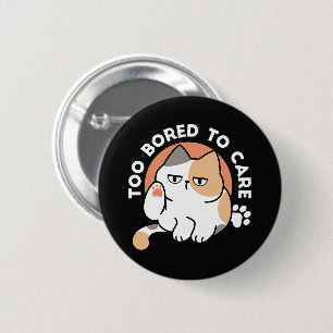 Lazy Cat Attitude – Too Bored to Care Funny Quote Button