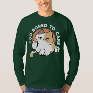 Lazy Cat Attitude – Too Bored to Care Funny Quote T-Shirt