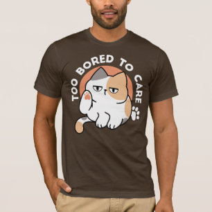Lazy Cat Attitude – Too Bored to Care Funny Quote T-Shirt