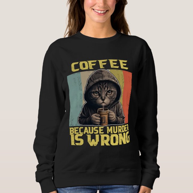 lazy cat coffee because is wrong kitty sweatshirt (Front)