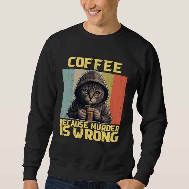 lazy cat coffee because is wrong kitty sweatshirt (Front)