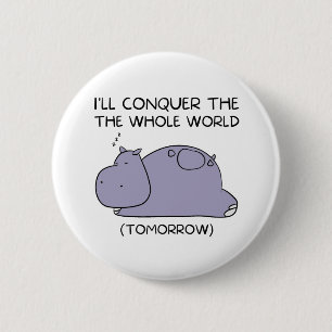 Lazy Funny Hippo I'll conquer the whole world Button