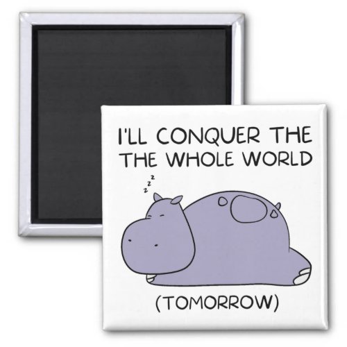 Lazy Funny Hippo Ill conquer the whole world Magnet