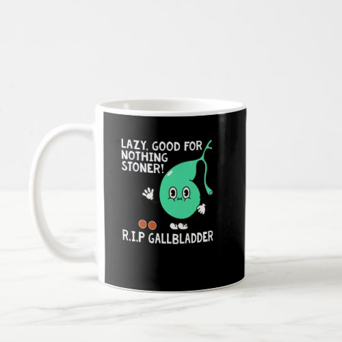 Lazy Good For Nothing Stoner R I P Gallbladder App Coffee Mug